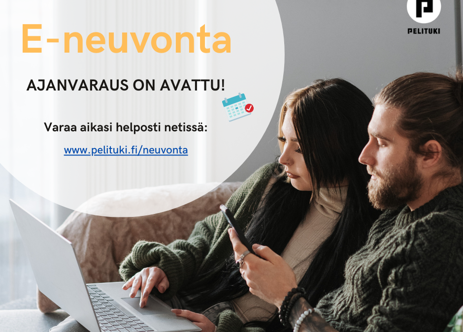 E-neuvonta avoinna ajanvarauksella. Varaa aikasi Pelituen nettisivuilta osoitteesta www.pelituki.fi/neuvonta.