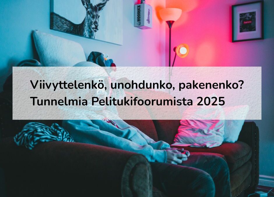 Viivyttelenkö, unohdunko, pakenenko? Tunnelmia Pelitukifoorumista 2025
